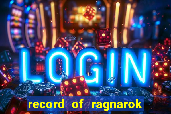 record of ragnarok 3 temporada assistir